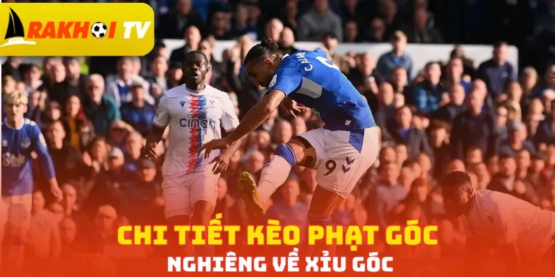 Chi tiết kèo phạt góc nghiêng về Xỉu góc