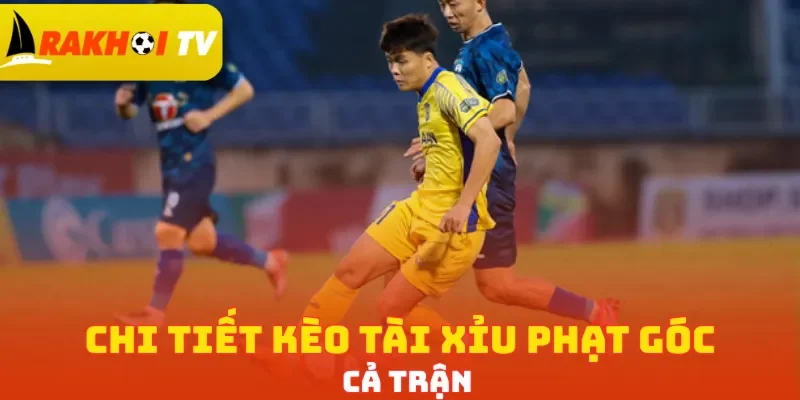 Chi tiết kèo tài xỉu phạt góc cả trận