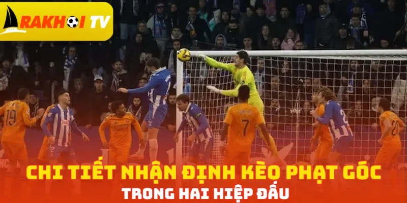 Chi tiết nhận định kèo phạt góc trong hai hiệp đấu