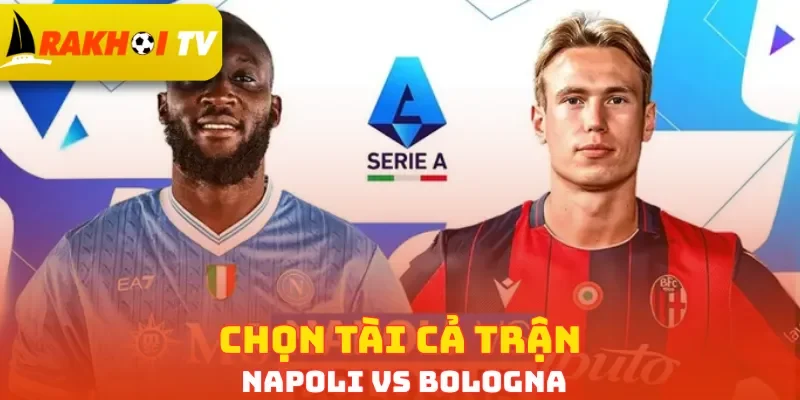 Chọn Tài cả trận Napoli vs Bologna