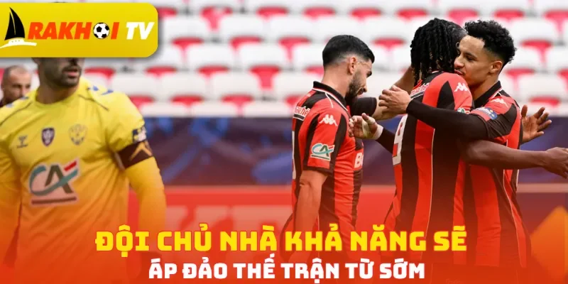 Đội chủ nhà khả năng sẽ áp đảo thế trận từ sớm