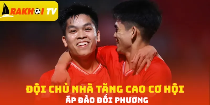 Đội chủ nhà tăng cao cơ hội áp đảo đối phương