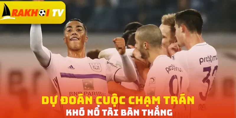 Dự đoán cuộc chạm trán khó nổ Tài bàn thắng