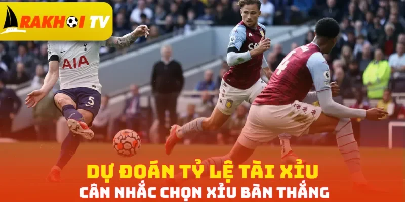 Dự đoán tỷ lệ Tài Xỉu cân nhắc chọn Xỉu bàn thắng