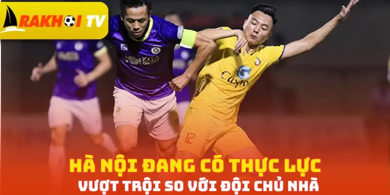Hà Nội đang có thực lực vượt trội so với đội chủ nhà