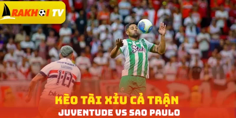 Kèo tài xỉu cả trận Juventude vs Sao Paulo