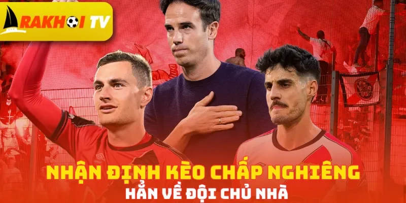 Nhận định kèo chấp nghiêng hẳn về đội chủ nhà