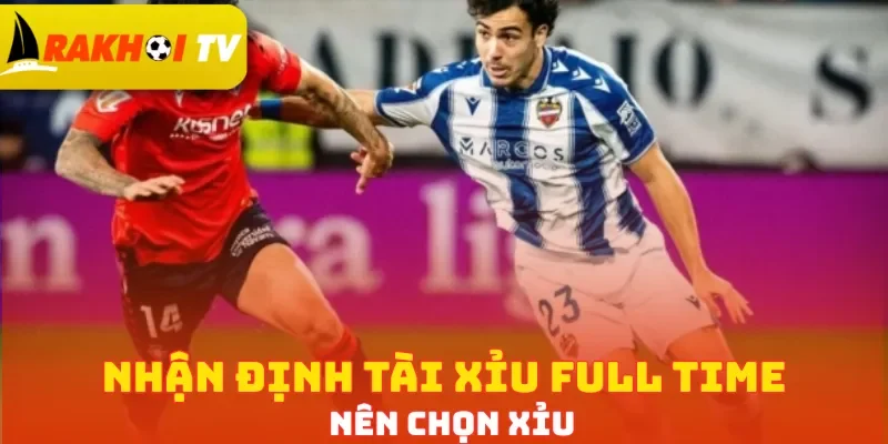 Nhận định tài xỉu full time nên chọn Xỉu