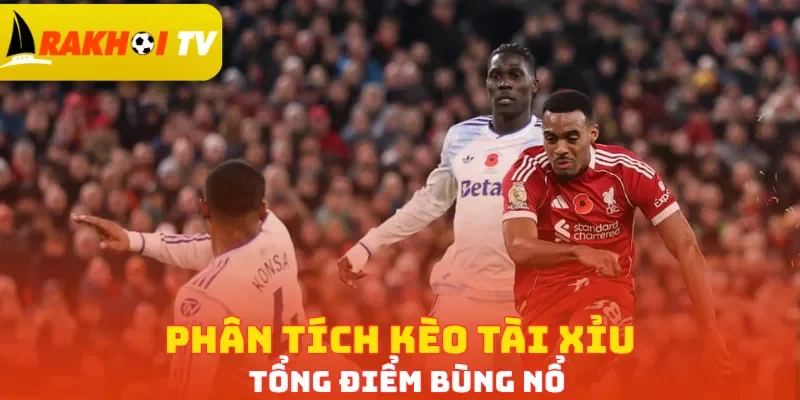 Phân tích kèo tài xỉu tổng điểm bùng nổ