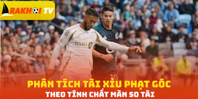 Phân tích tài xỉu phạt góc theo tính chất màn so tài