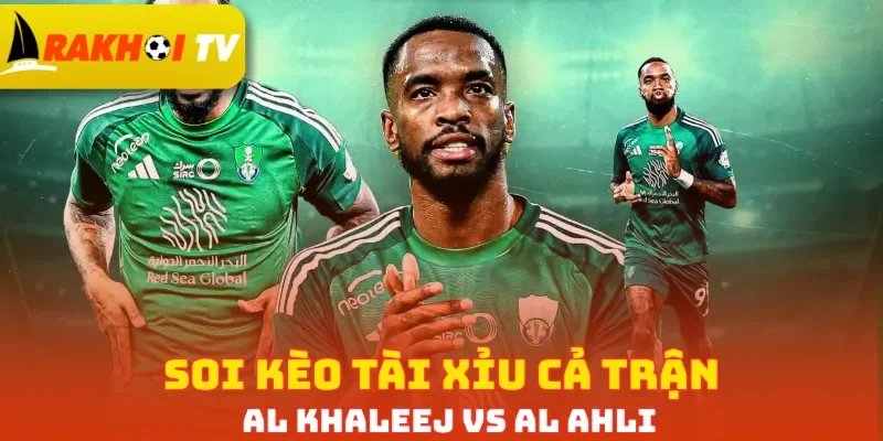 Soi kèo tài xỉu cả trận Al Khaleej vs Al Ahli