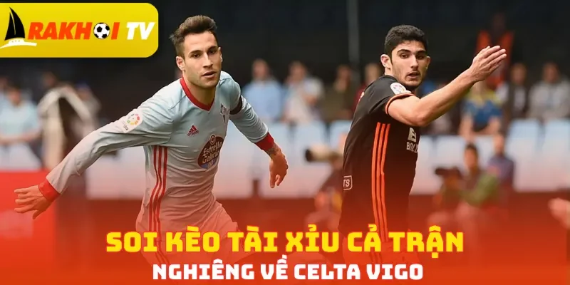 Soi kèo tài xỉu cả trận nghiêng về Celta Vigo
