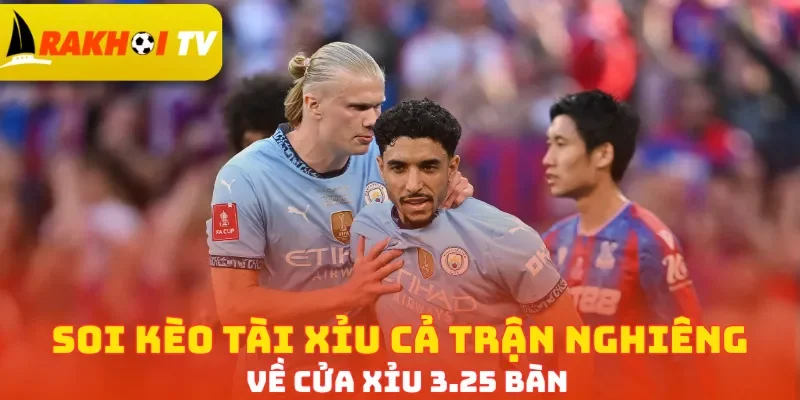 Soi kèo tài xỉu cả trận nghiêng về cửa Xỉu 3.25 bàn