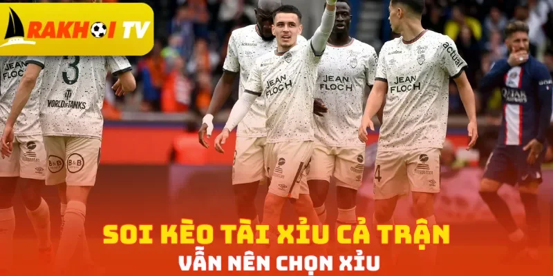 Soi kèo tài xỉu cả trận vẫn nên chọn Xỉu