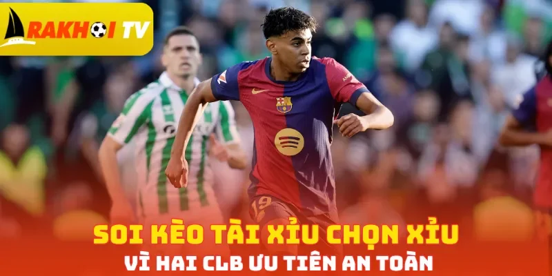 Soi kèo tài xỉu chọn Xỉu vì hai CLB ưu tiên an toàn