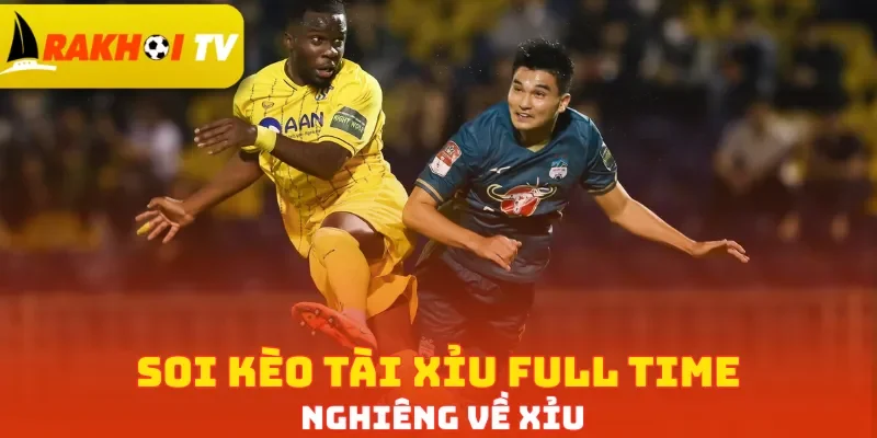 Soi kèo tài xỉu full time nghiêng về Xỉu