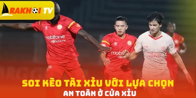 Soi kèo Tài Xỉu với lựa chọn an toàn ở cửa Xỉu