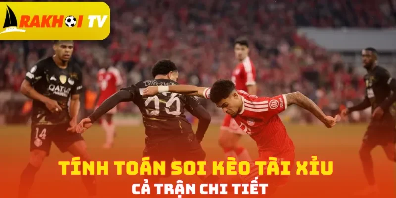 Tính toán soi kèo tài xỉu cả trận chi tiết