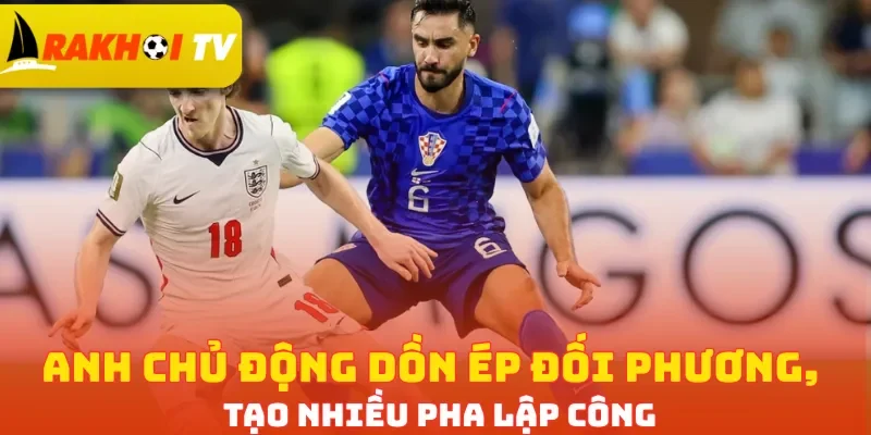Anh chủ động dồn ép đối phương, tạo nhiều pha lập công