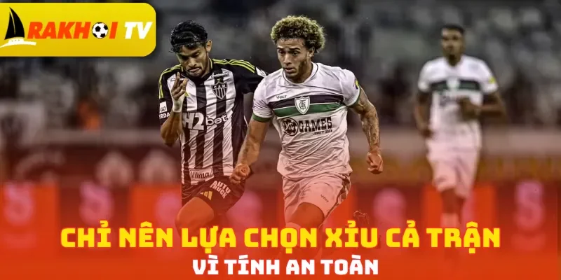 Chỉ nên lựa chọn Xỉu cả trận vì tính an toàn