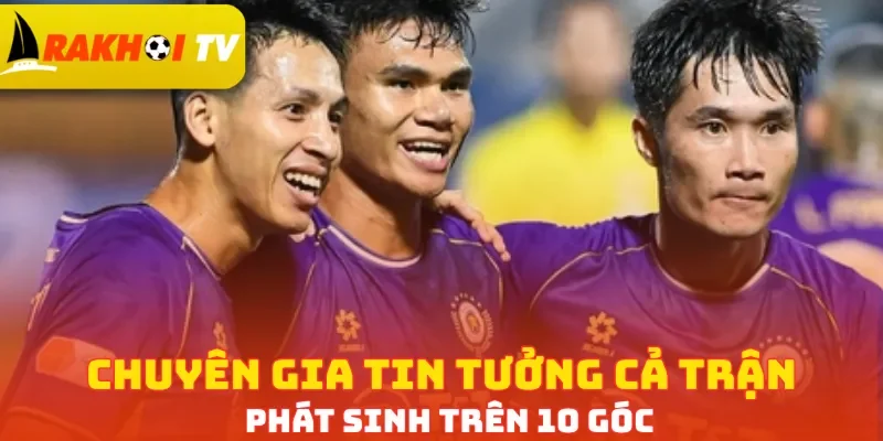 Chuyên gia tin tưởng cả trận phát sinh trên 10 góc