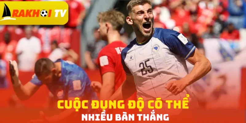 Cuộc đụng độ có thể nhiều bàn thắng