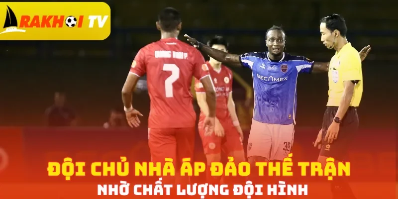 Đội chủ nhà áp đảo thế trận nhờ chất lượng đội hình