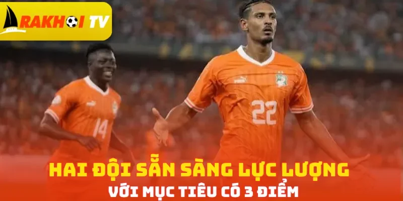 Hai đội sẵn sàng lực lượng với mục tiêu có 3 điểm