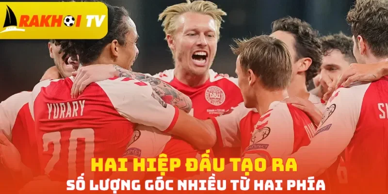 Hai hiệp đấu tạo ra số lượng góc nhiều từ hai phía