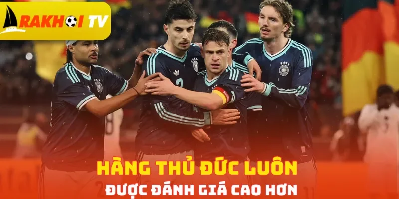 Hàng thủ Đức luôn được đánh giá cao hơn