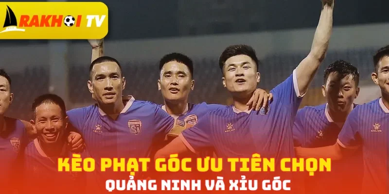 Kèo phạt góc ưu tiên chọn Quảng Ninh và Xỉu góc