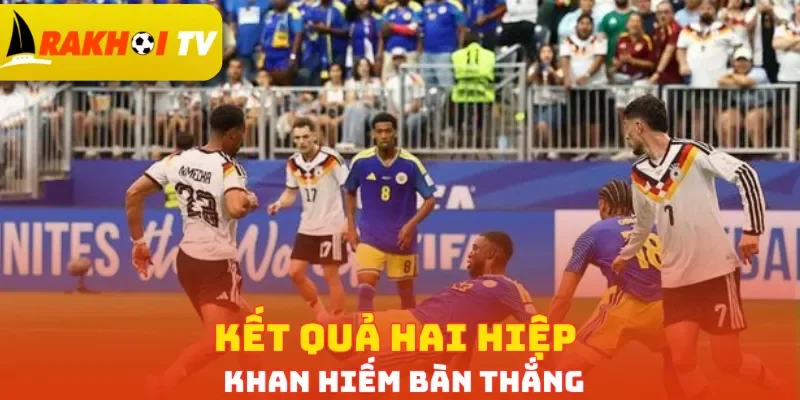 Kết quả hai hiệp khan hiếm bàn thắng