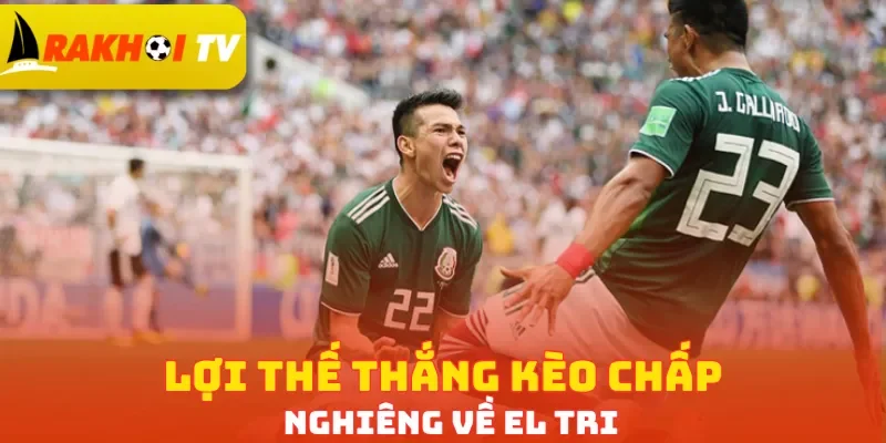 Lợi thế thắng kèo chấp nghiêng về El Tri