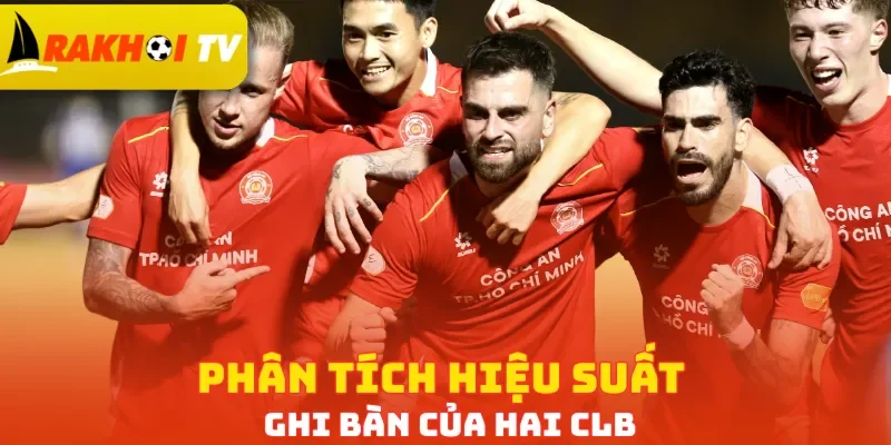 Phân tích hiệu suất ghi bàn của hai CLB