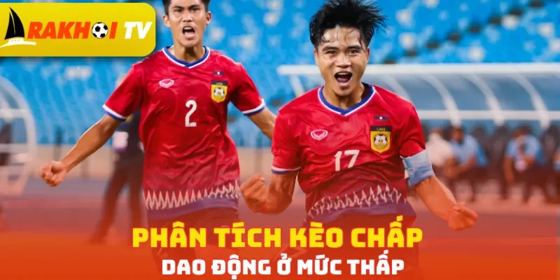 Phân tích kèo chấp dao động ở mức thấp