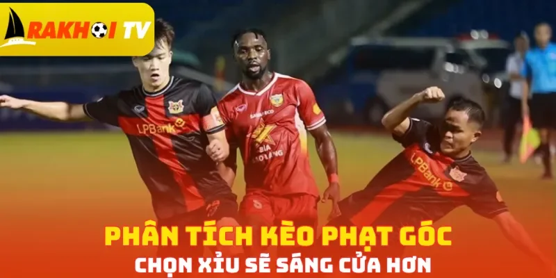 Phân tích kèo phạt góc chọn Xỉu sẽ sáng cửa hơn
