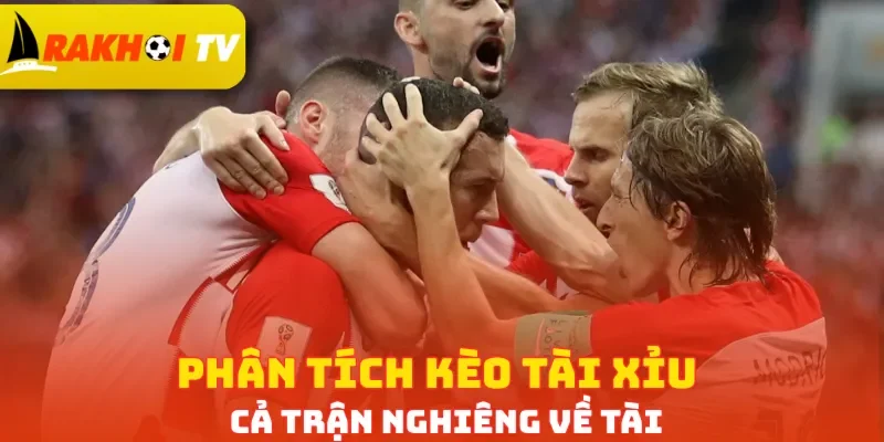 Phân tích kèo Tài xỉu cả trận nghiêng về Tài