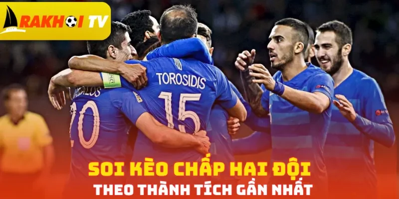 Soi kèo chấp hai đội theo thành tích gần nhất