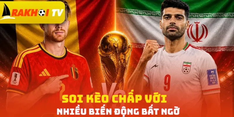 Soi kèo chấp với nhiều biến động bất ngờ