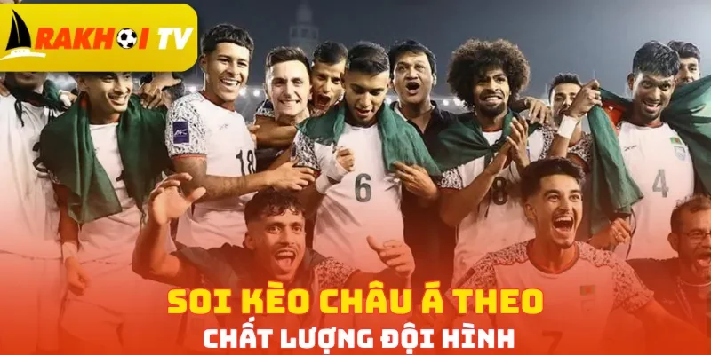 Soi kèo châu Á theo chất lượng đội hình