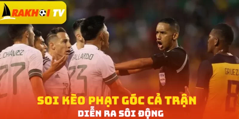 Soi kèo phạt góc cả trận diễn ra sôi động