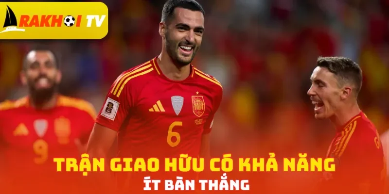 Trận giao hữu có khả năng ít bàn thắng
