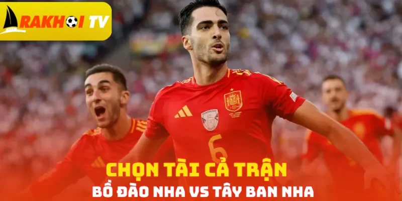Chọn Tài cả trận Bồ Đào Nha vs Tây Ban Nha