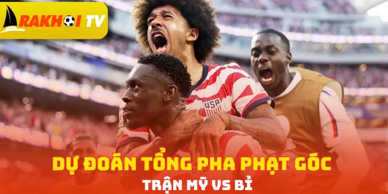 Dự đoán tổng pha phạt góc trận Mỹ vs Bỉ