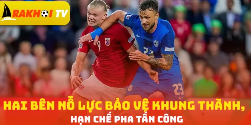Hai bên nỗ lực bảo vệ khung thành, hạn chế pha tấn công