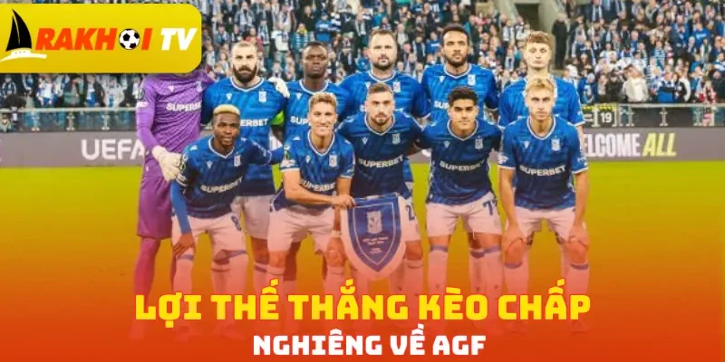 Lợi thế thắng kèo chấp nghiêng về AGF