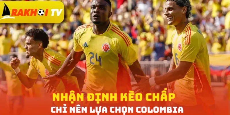 Nhận định kèo chấp chỉ nên lựa chọn Colombia