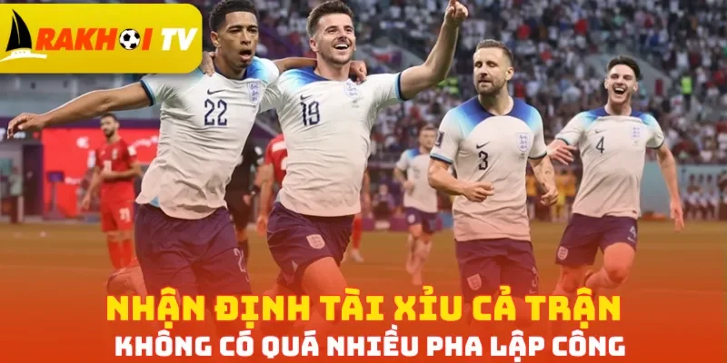 Nhận định Tài Xỉu cả trận không có quá nhiều pha lập công