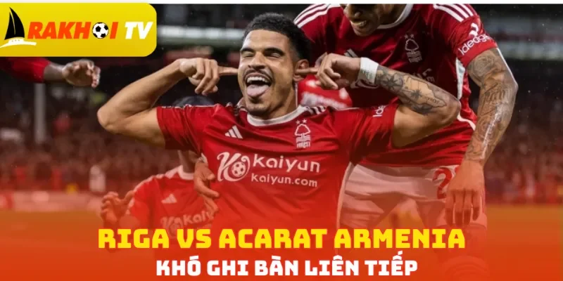 Riga vs Ararat Armenia khó ghi bàn liên tiếp