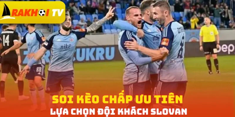Soi kèo chấp ưu tiên lựa chọn đội khách Slovan